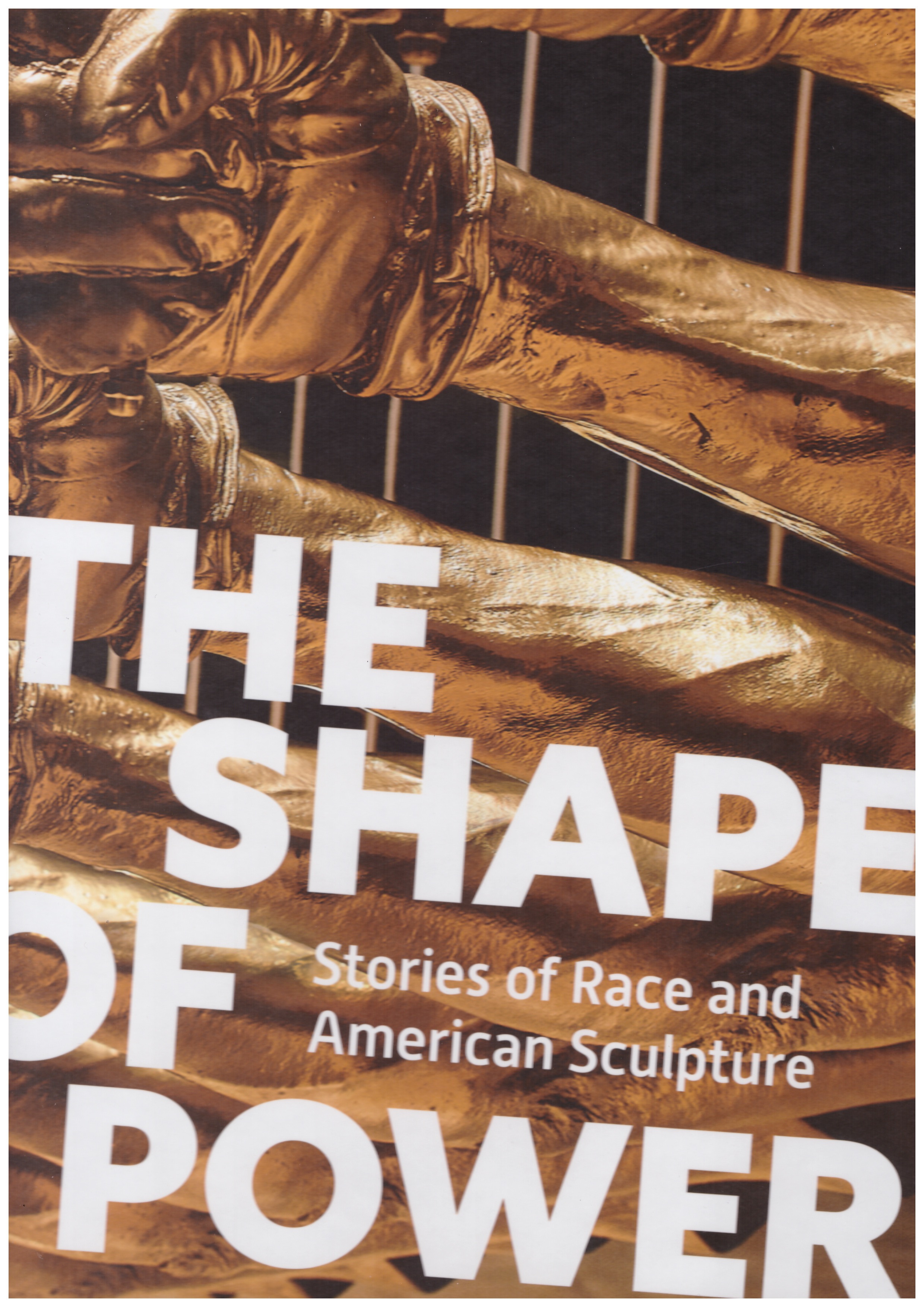 LEMMEY, Karen; WOFFORD, Tobias; YASUPURA, Grace (eds.) - The Shape of Power: Stories of Race and American Sculpture